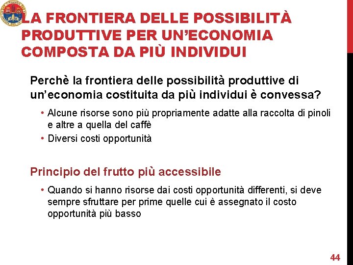 LA FRONTIERA DELLE POSSIBILITÀ PRODUTTIVE PER UN’ECONOMIA COMPOSTA DA PIÙ INDIVIDUI Perchè la frontiera