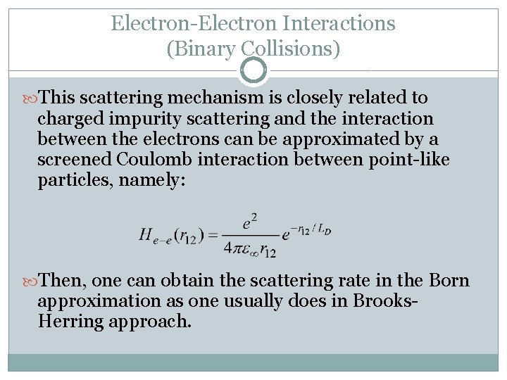 Electron-Electron Interactions (Binary Collisions) This scattering mechanism is closely related to charged impurity scattering