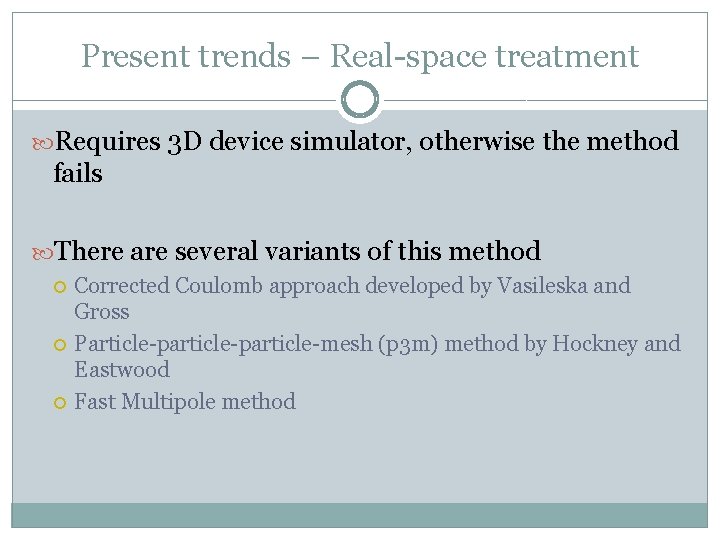 Present trends – Real-space treatment Requires 3 D device simulator, otherwise the method fails