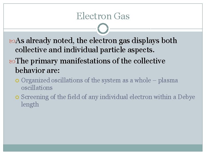 Electron Gas As already noted, the electron gas displays both collective and individual particle