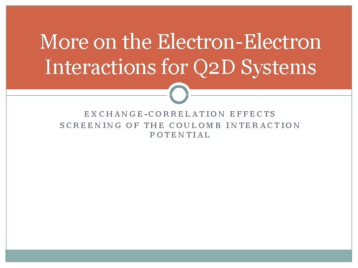 More on the Electron-Electron Interactions for Q 2 D Systems EXCHANGE-CORRELATION EFFECTS SCREENING OF