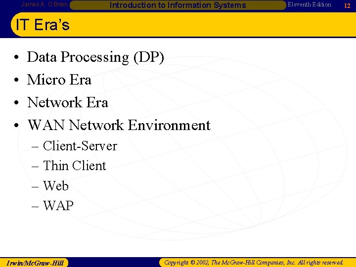 James A. O’Brien Introduction to Information Systems Eleventh Edition 12 IT Era’s • • James A. O’Brien Introduction to Information Systems Eleventh Edition 12 IT Era’s • •