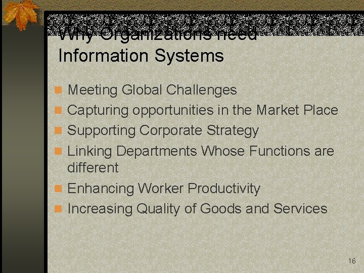 Why Organizations need Information Systems n Meeting Global Challenges n Capturing opportunities in the Why Organizations need Information Systems n Meeting Global Challenges n Capturing opportunities in the