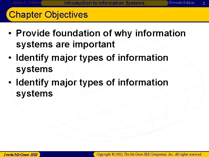James A. O’Brien Introduction to Information Systems Eleventh Edition Chapter Objectives • Provide foundation James A. O’Brien Introduction to Information Systems Eleventh Edition Chapter Objectives • Provide foundation