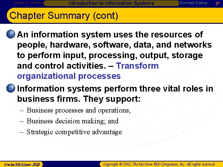 James A. O’Brien Introduction to Information Systems Eleventh Edition 27 Chapter Summary (cont) • James A. O’Brien Introduction to Information Systems Eleventh Edition 27 Chapter Summary (cont) •