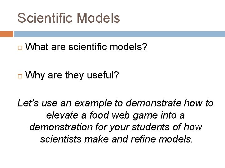 Scientific Models What are scientific models? Why are they useful? Let’s use an example