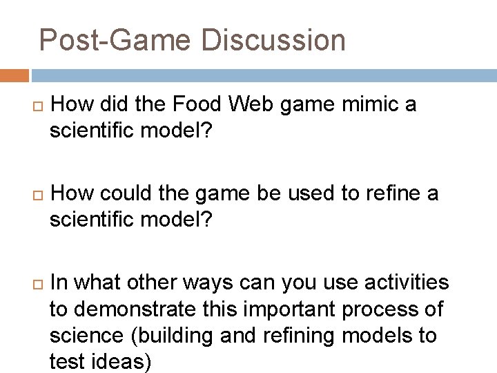 Post-Game Discussion How did the Food Web game mimic a scientific model? How could
