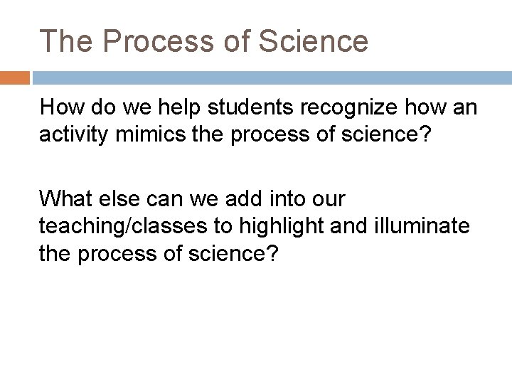 The Process of Science How do we help students recognize how an activity mimics