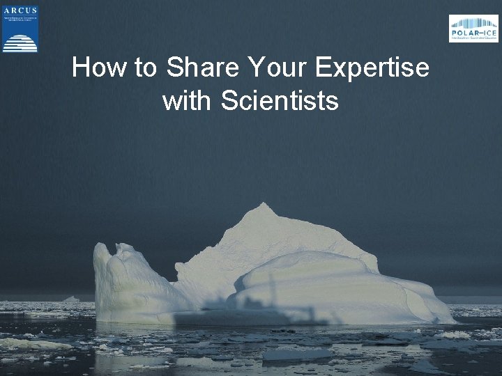 How to Share Your Expertise with Scientists 