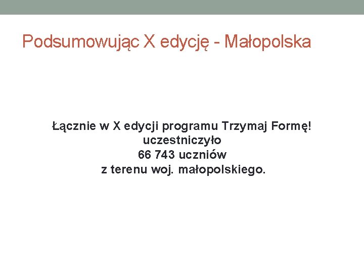 Podsumowując X edycję - Małopolska Łącznie w X edycji programu Trzymaj Formę! uczestniczyło 66
