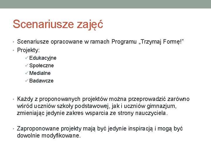 Scenariusze zajęć • Scenariusze opracowane w ramach Programu „Trzymaj Formę!” • Projekty: ü Edukacyjne