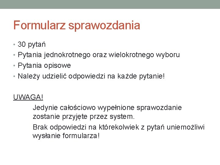 Formularz sprawozdania • 30 pytań • Pytania jednokrotnego oraz wielokrotnego wyboru • Pytania opisowe