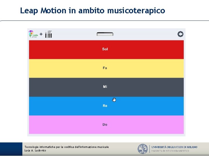 Leap Motion in ambito musicoterapico Tecnologie informatiche per la codifica dell’informazione musicale Luca A.