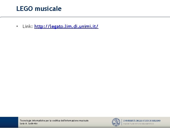 LEGO musicale • Link: http: //legato. lim. di. unimi. it/ Tecnologie informatiche per la