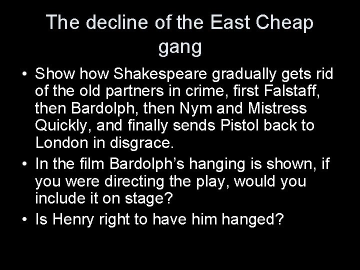 The decline of the East Cheap gang • Show Shakespeare gradually gets rid of