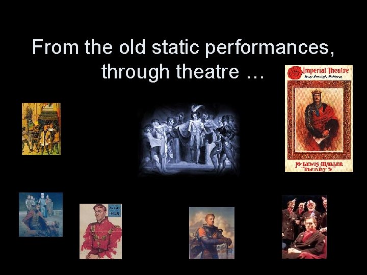 From the old static performances, through theatre … 