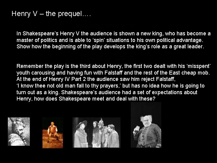 Henry V – the prequel…. In Shakespeare’s Henry V the audience is shown a