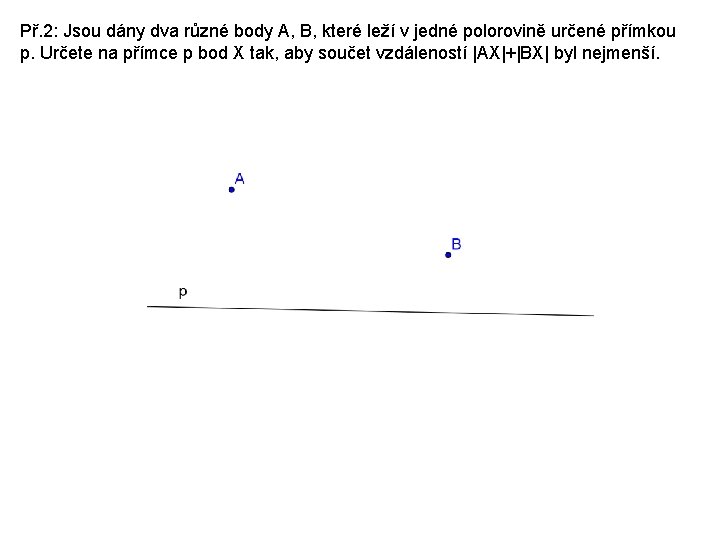 Př. 2: Jsou dány dva různé body A, B, které leží v jedné polorovině