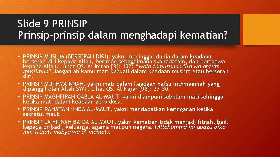 Slide 9 PRINSIP Prinsip-prinsip dalam menghadapi kematian? • PRINSIP MUSLIM (BERSERAH DIRI): yakni meninggal