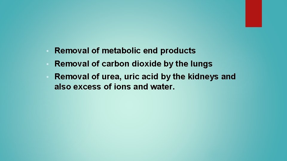 • Removal of metabolic end products • Removal of carbon dioxide by the • Removal of metabolic end products • Removal of carbon dioxide by the