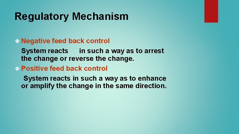Regulatory Mechanism Negative feed back control System reacts in such a way as to Regulatory Mechanism Negative feed back control System reacts in such a way as to