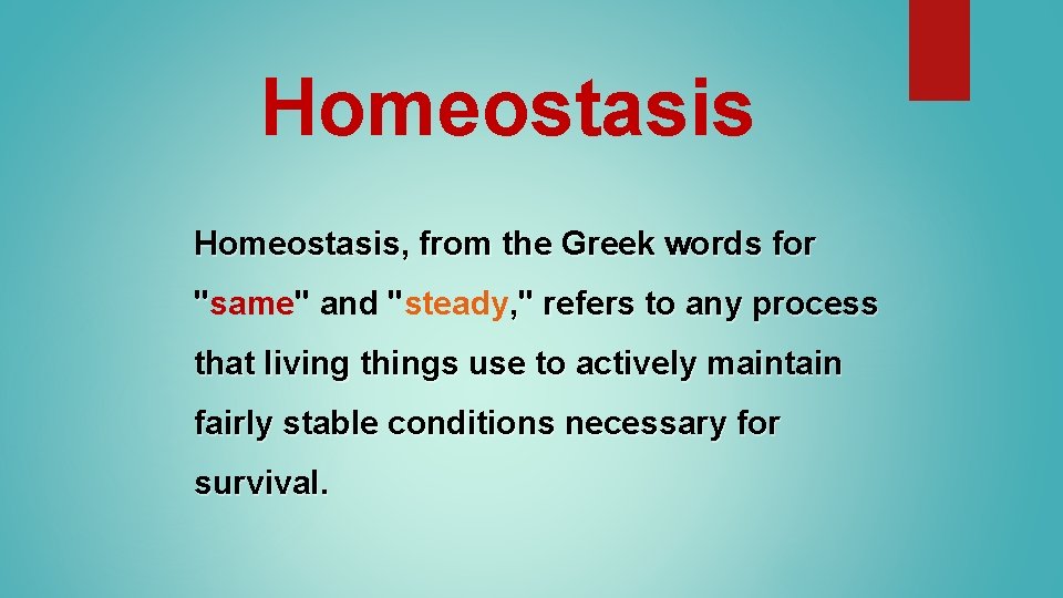 Homeostasis, from the Greek words for "same" and "steady, " refers to any process Homeostasis, from the Greek words for "same" and "steady, " refers to any process