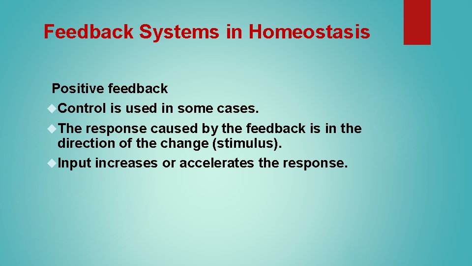 Feedback Systems in Homeostasis Positive feedback Control is used in some cases. The response Feedback Systems in Homeostasis Positive feedback Control is used in some cases. The response