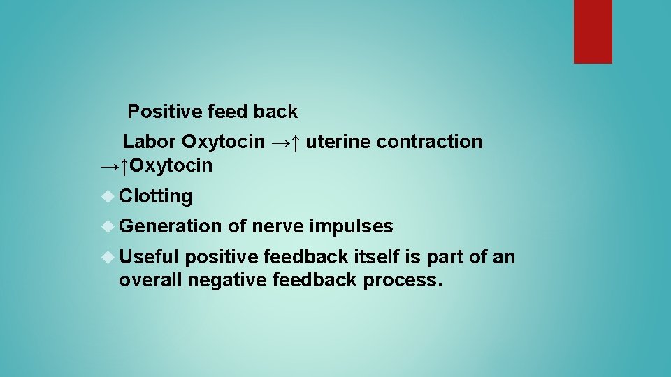 Positive feed back Labor Oxytocin →↑ uterine contraction →↑Oxytocin Clotting Generation Useful of nerve Positive feed back Labor Oxytocin →↑ uterine contraction →↑Oxytocin Clotting Generation Useful of nerve