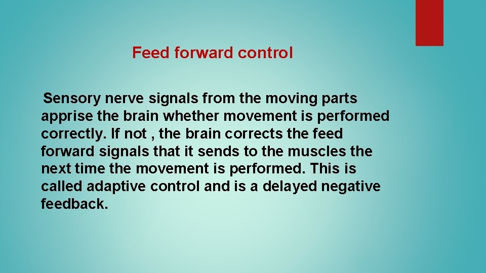 Feed forward control Sensory nerve signals from the moving parts apprise the brain whether Feed forward control Sensory nerve signals from the moving parts apprise the brain whether