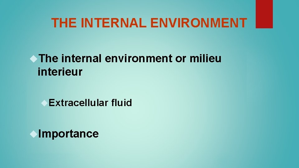THE INTERNAL ENVIRONMENT The internal environment or milieu interieur Extracellular Importance fluid THE INTERNAL ENVIRONMENT The internal environment or milieu interieur Extracellular Importance fluid
