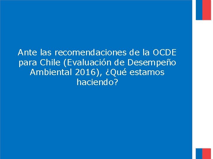 Ante las recomendaciones de la OCDE para Chile (Evaluación de Desempeño Ambiental 2016), ¿Qué
