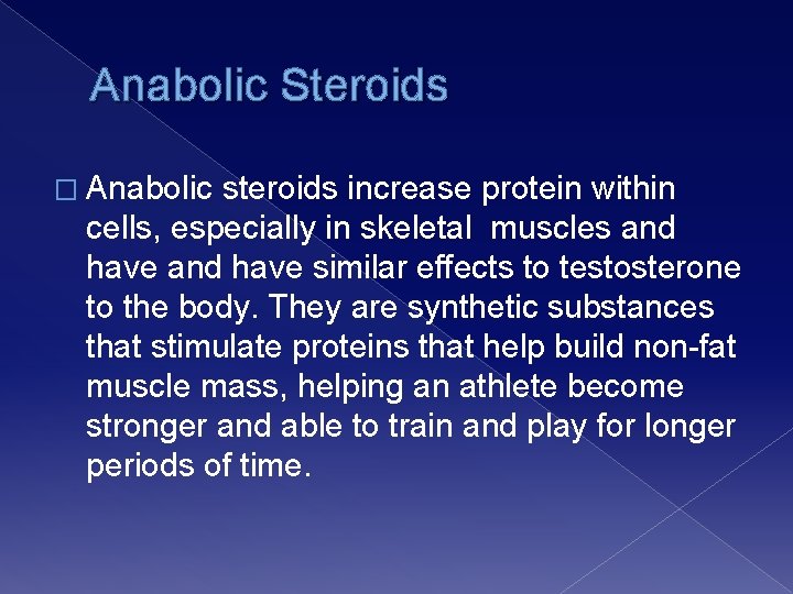 Anabolic Steroids � Anabolic steroids increase protein within cells, especially in skeletal muscles and