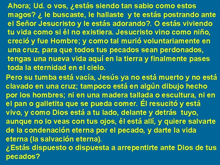 Ahora; Ud. o vos, ¿estás siendo tan sabio como estos magos? ¿ le buscaste,