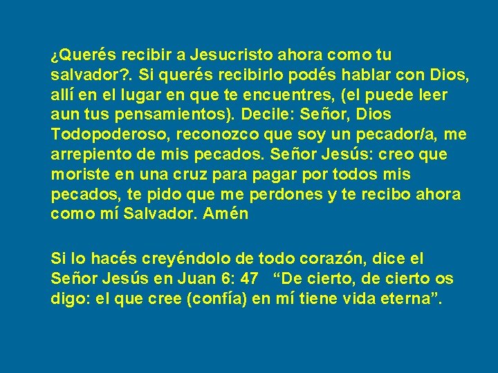 ¿Querés recibir a Jesucristo ahora como tu salvador? . Si querés recibirlo podés hablar