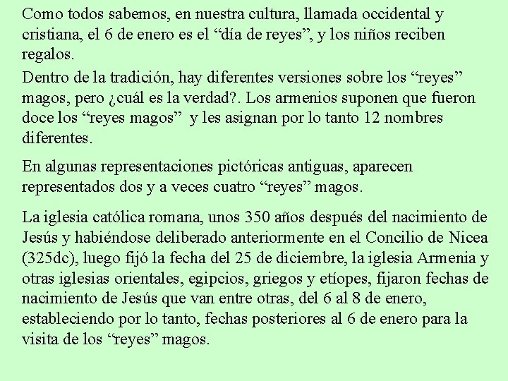 Como todos sabemos, en nuestra cultura, llamada occidental y cristiana, el 6 de enero