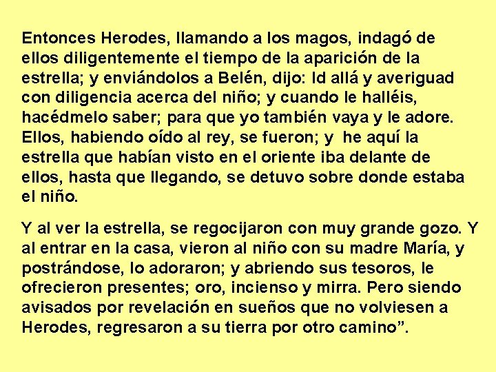 Entonces Herodes, llamando a los magos, indagó de ellos diligentemente el tiempo de la