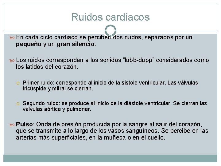 Ruidos cardíacos En cada ciclo cardíaco se perciben dos ruidos, separados por un pequeño