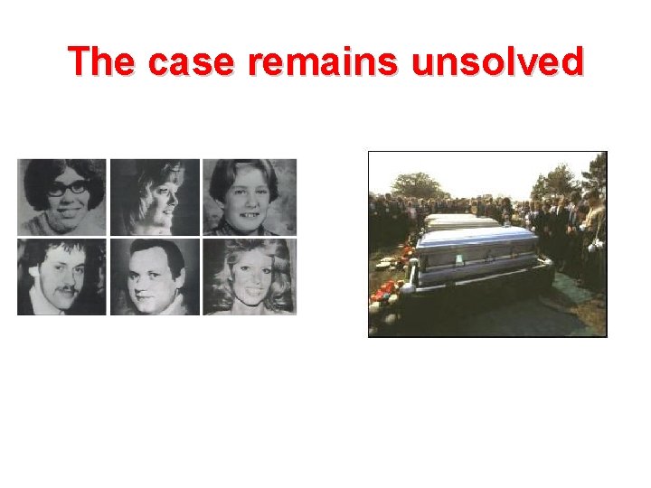 The case remains unsolved 