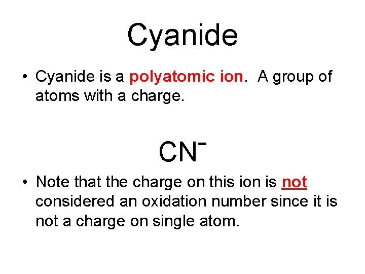 Cyanide • Cyanide is a polyatomic ion. A group of atoms with a charge.