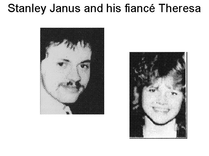 Stanley Janus and his fiancé Theresa 