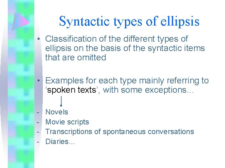 Syntactic types of ellipsis • Classification of the different types of ellipsis on the