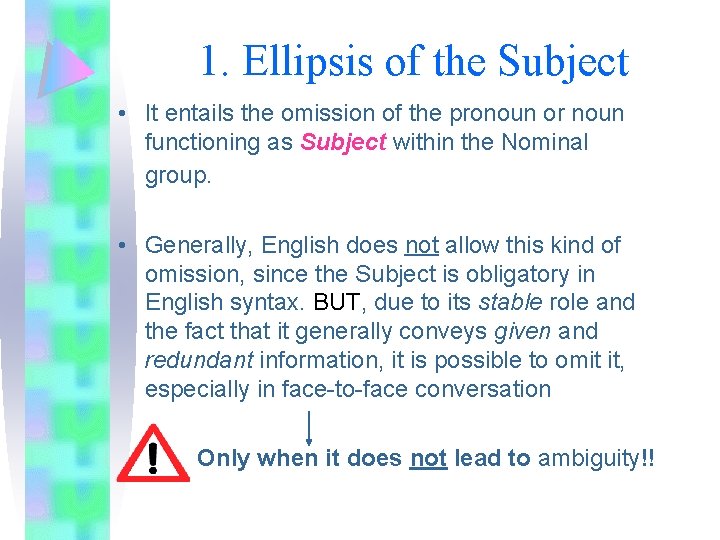 1. Ellipsis of the Subject • It entails the omission of the pronoun or