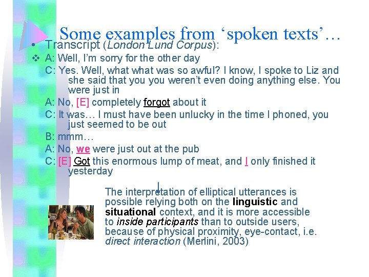 Some examples from ‘spoken texts’… • Transcript (London Lund Corpus): v A: Well, I’m