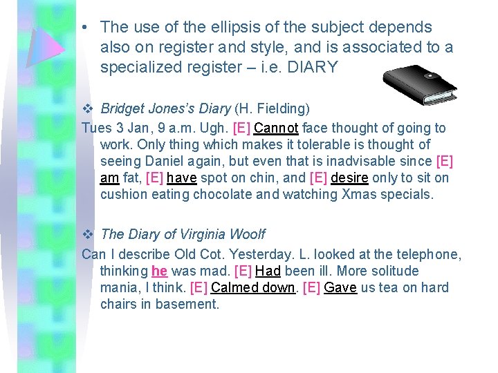  • The use of the ellipsis of the subject depends also on register