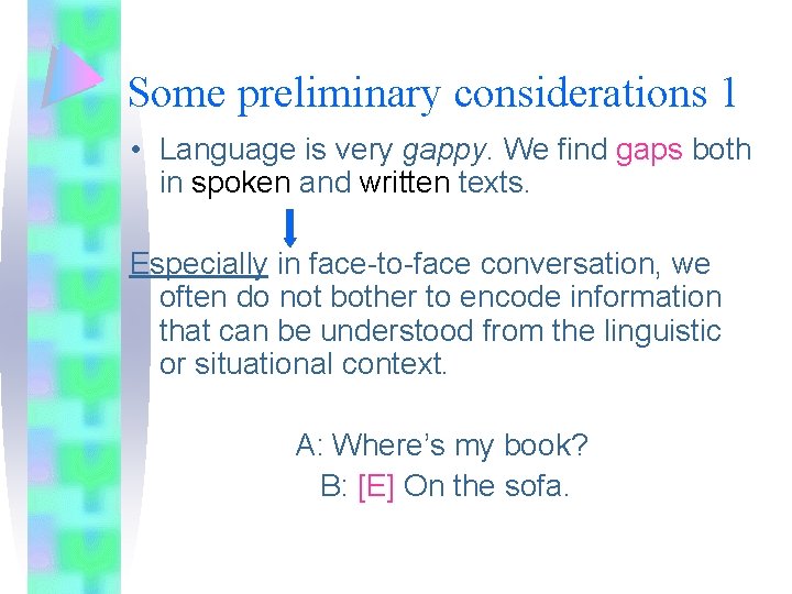 Some preliminary considerations 1 • Language is very gappy. We find gaps both in
