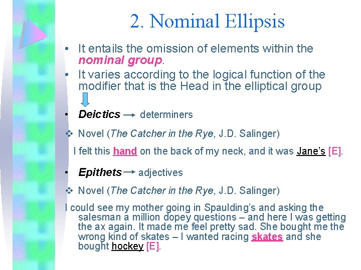 2. Nominal Ellipsis • It entails the omission of elements within the nominal group.