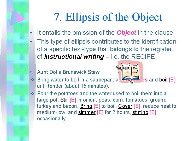 7. Ellipsis of the Object • It entails the omission of the Object in
