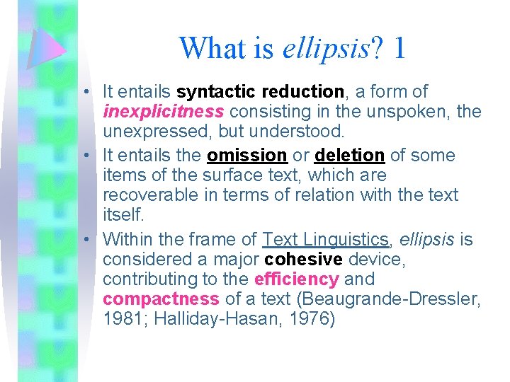 What is ellipsis? 1 • It entails syntactic reduction, a form of inexplicitness consisting