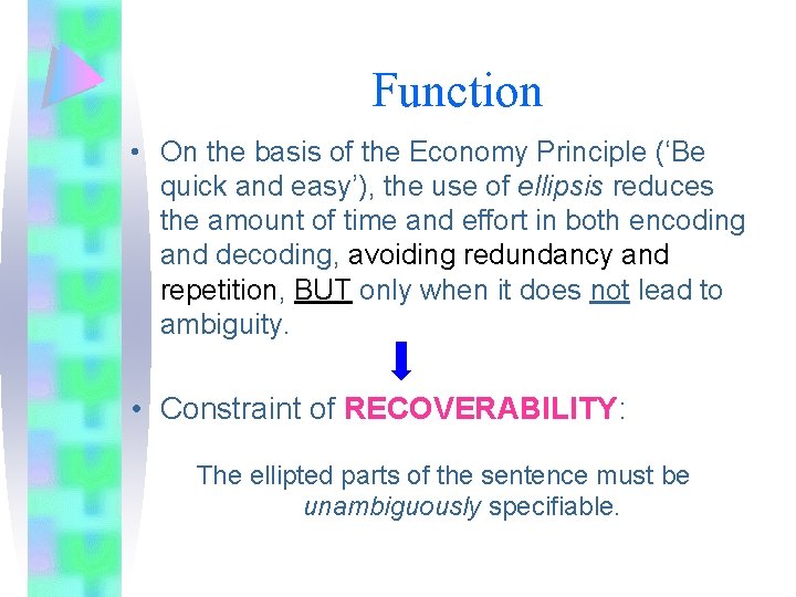 Function • On the basis of the Economy Principle (‘Be quick and easy’), the