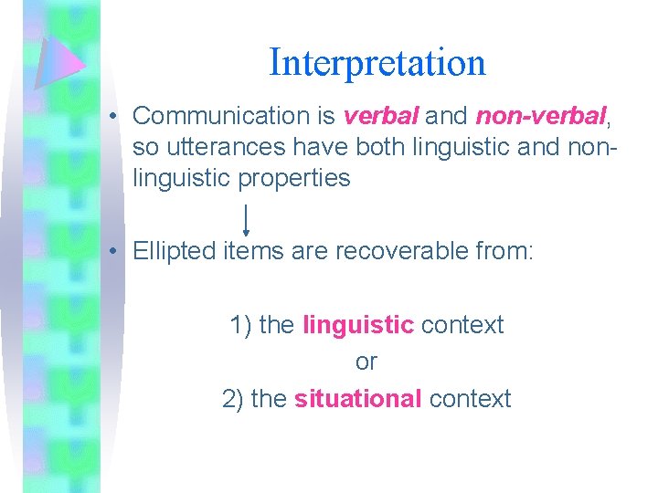 Interpretation • Communication is verbal and non-verbal, so utterances have both linguistic and nonlinguistic